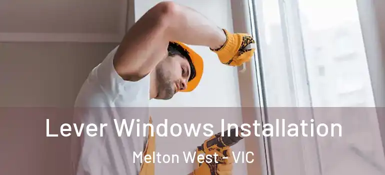 Lever Windows Installation Melton West - VIC
