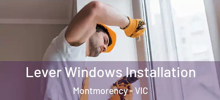 Lever Windows Installation Montmorency - VIC