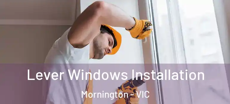 Lever Windows Installation Mornington - VIC