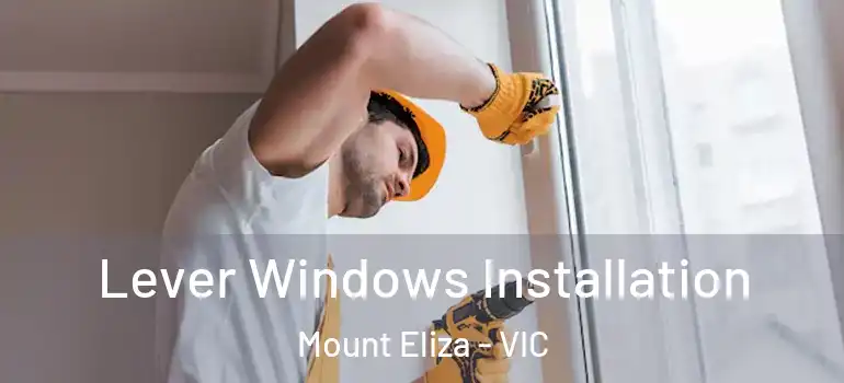Lever Windows Installation Mount Eliza - VIC