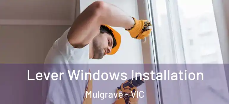 Lever Windows Installation Mulgrave - VIC