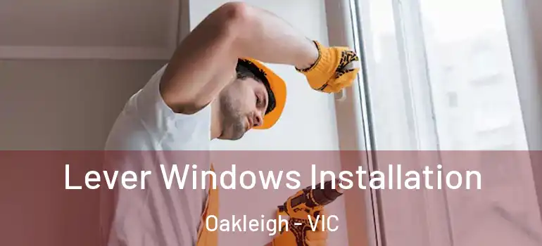 Lever Windows Installation Oakleigh - VIC