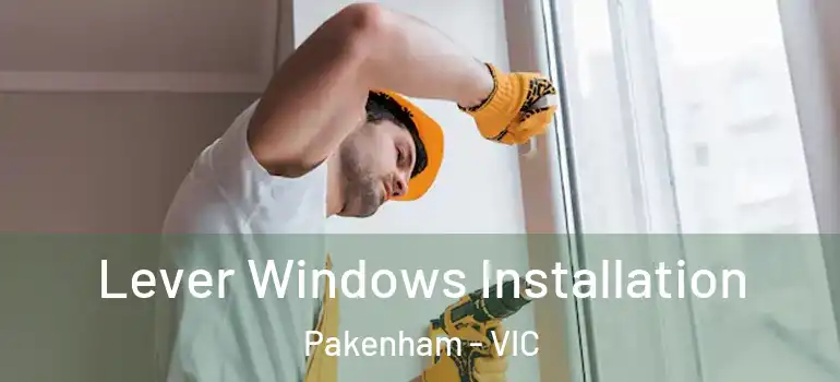 Lever Windows Installation Pakenham - VIC