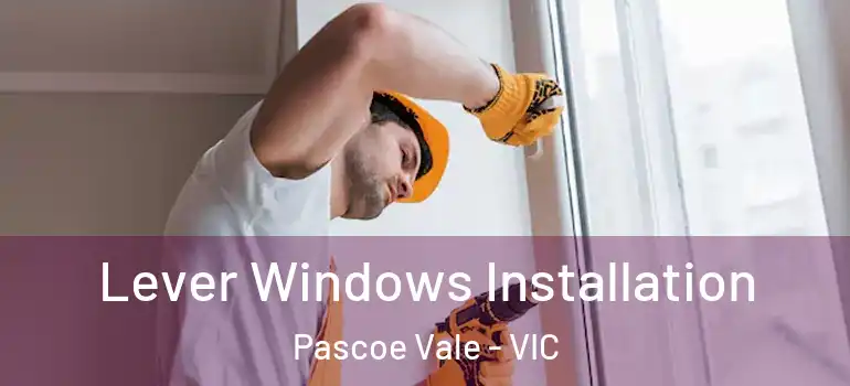 Lever Windows Installation Pascoe Vale - VIC
