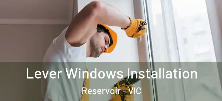 Lever Windows Installation Reservoir - VIC