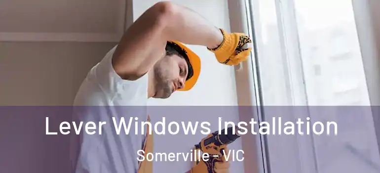 Lever Windows Installation Somerville - VIC