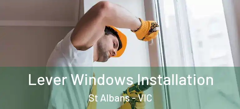 Lever Windows Installation St Albans - VIC