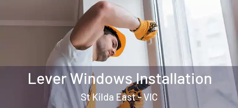 Lever Windows Installation St Kilda East - VIC