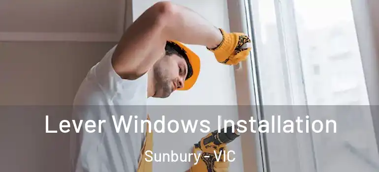 Lever Windows Installation Sunbury - VIC