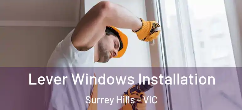 Lever Windows Installation Surrey Hills - VIC