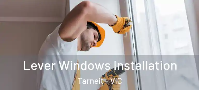 Lever Windows Installation Tarneit - VIC
