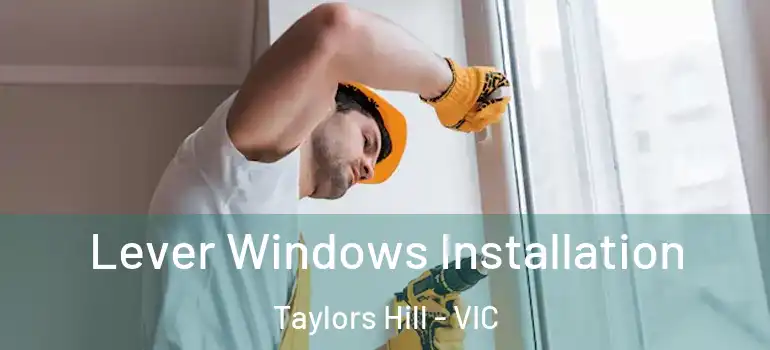 Lever Windows Installation Taylors Hill - VIC