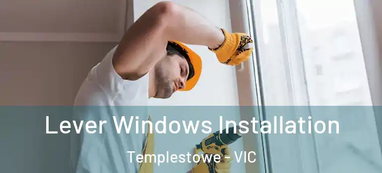 Lever Windows Installation Templestowe - VIC