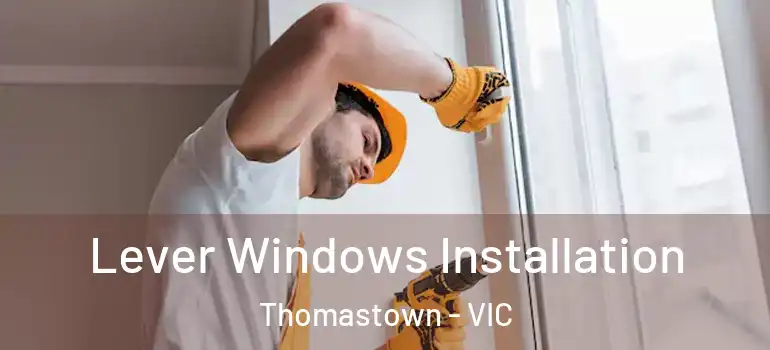 Lever Windows Installation Thomastown - VIC