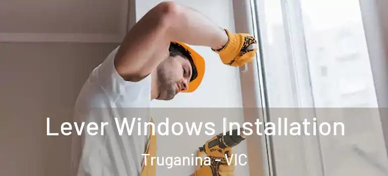 Lever Windows Installation Truganina - VIC