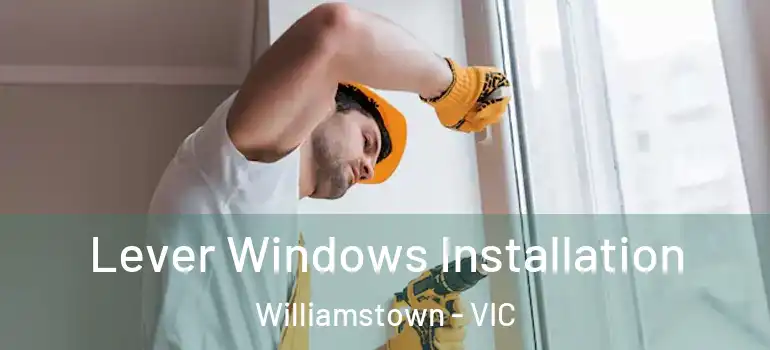 Lever Windows Installation Williamstown - VIC