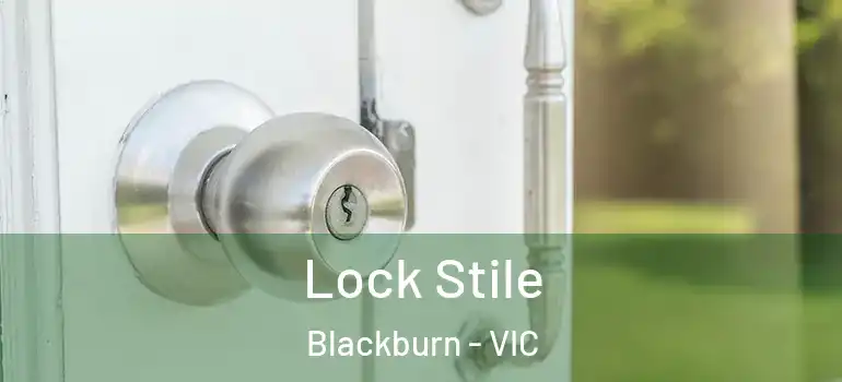 Lock Stile Blackburn - VIC