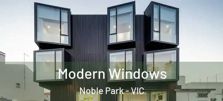 Modern Windows Noble Park - VIC