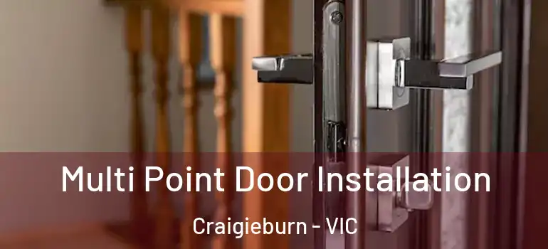 Multi Point Door Installation Craigieburn - VIC