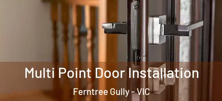 Multi Point Door Installation Ferntree Gully - VIC