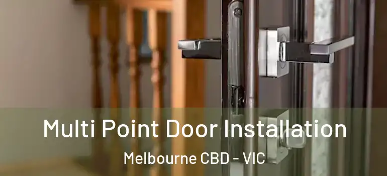 Multi Point Door Installation Melbourne CBD - VIC
