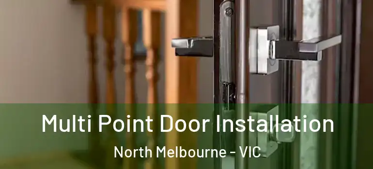 Multi Point Door Installation North Melbourne - VIC