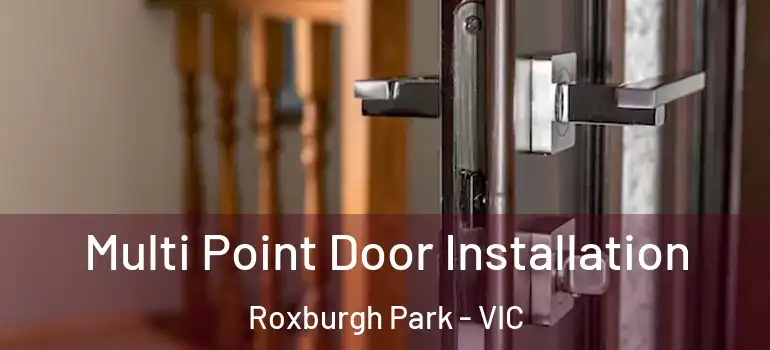 Multi Point Door Installation Roxburgh Park - VIC