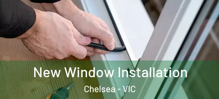 New Window Installation Chelsea - VIC