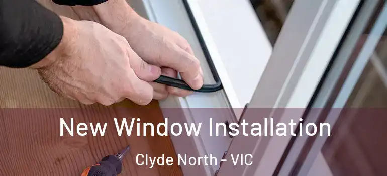 New Window Installation Clyde North - VIC