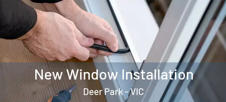 New Window Installation Deer Park - VIC