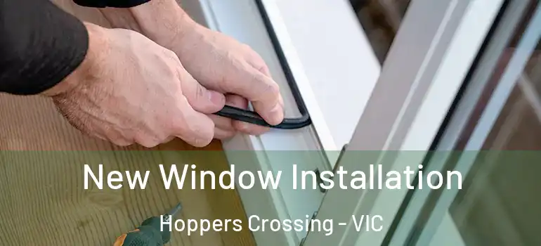 New Window Installation Hoppers Crossing - VIC