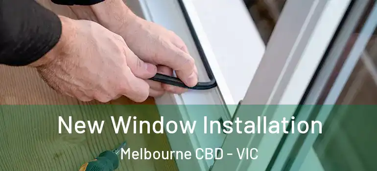 New Window Installation Melbourne CBD - VIC