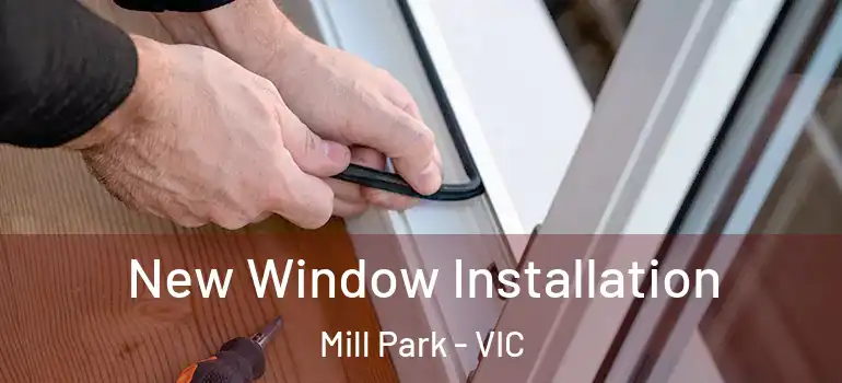 New Window Installation Mill Park - VIC