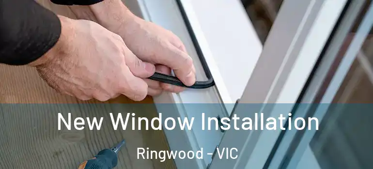 New Window Installation Ringwood - VIC