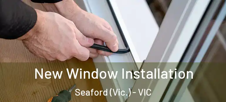 New Window Installation Seaford (Vic.) - VIC