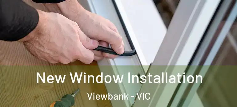 New Window Installation Viewbank - VIC