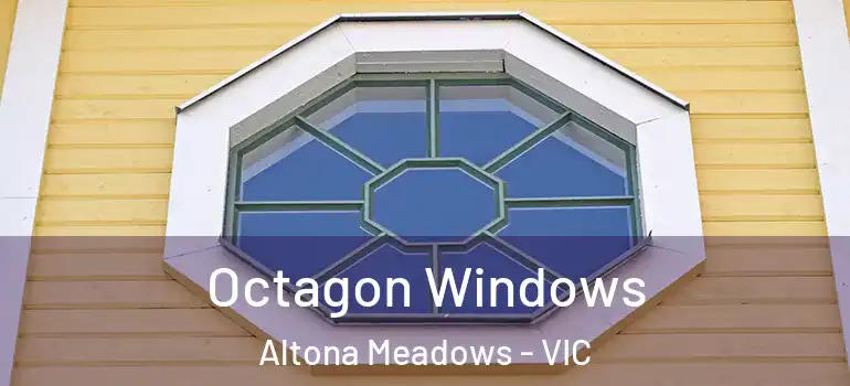 Octagon Windows Altona Meadows - VIC