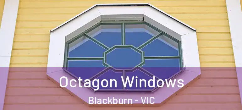 Octagon Windows Blackburn - VIC