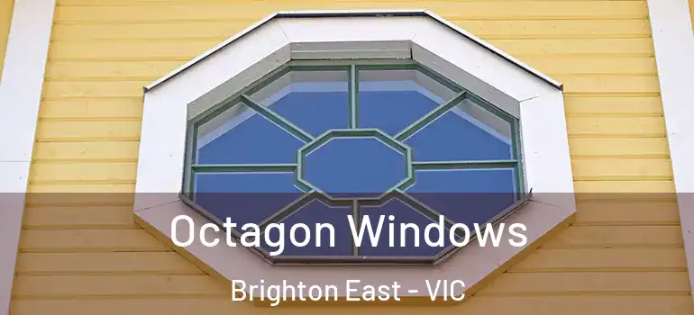 Octagon Windows Brighton East - VIC