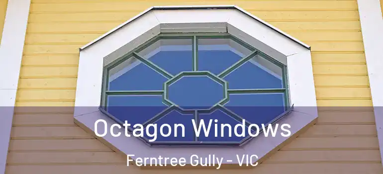 Octagon Windows Ferntree Gully - VIC