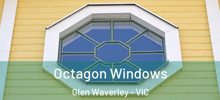 Octagon Windows Glen Waverley - VIC