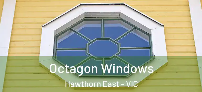 Octagon Windows Hawthorn East - VIC