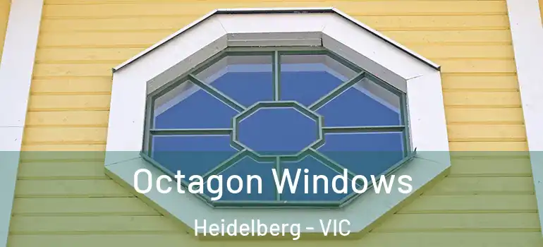 Octagon Windows Heidelberg - VIC