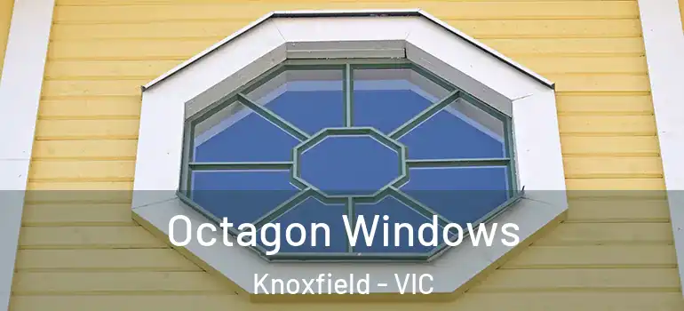 Octagon Windows Knoxfield - VIC