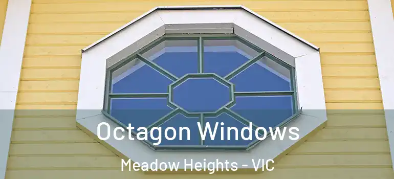 Octagon Windows Meadow Heights - VIC