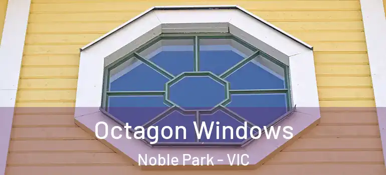 Octagon Windows Noble Park - VIC