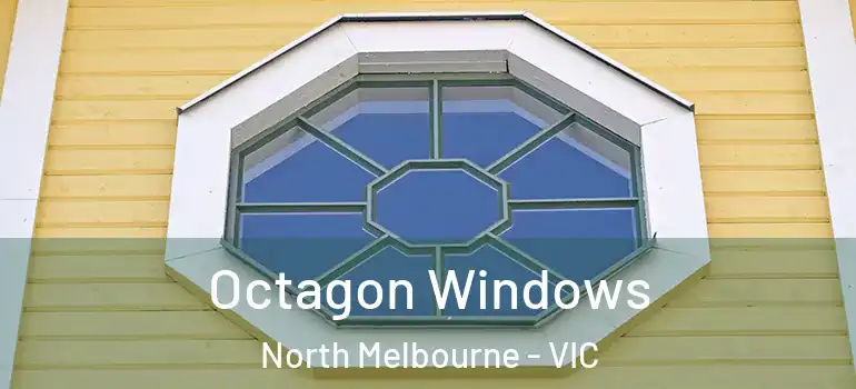 Octagon Windows North Melbourne - VIC