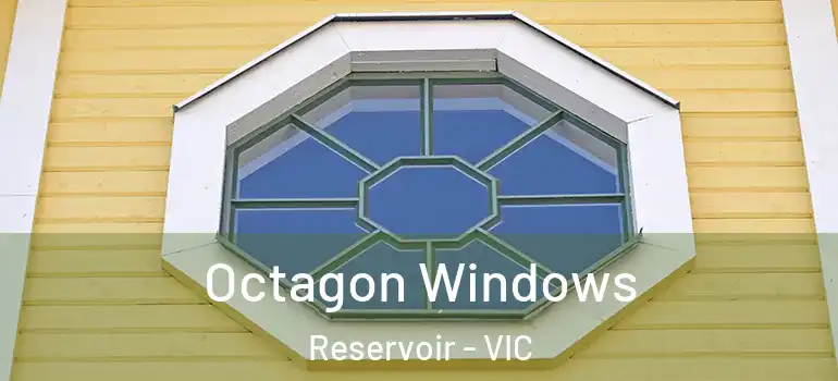 Octagon Windows Reservoir - VIC