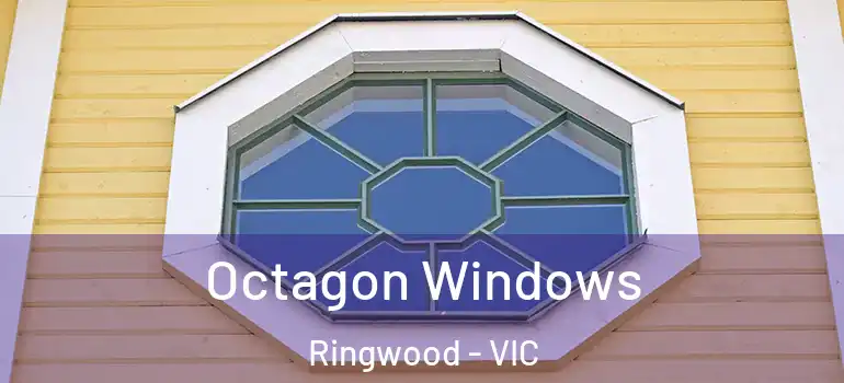 Octagon Windows Ringwood - VIC