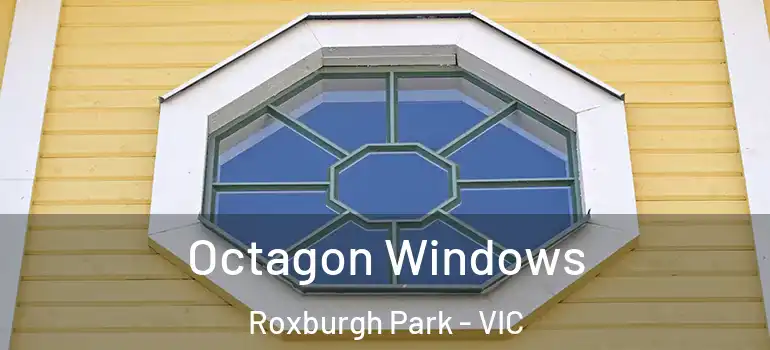 Octagon Windows Roxburgh Park - VIC